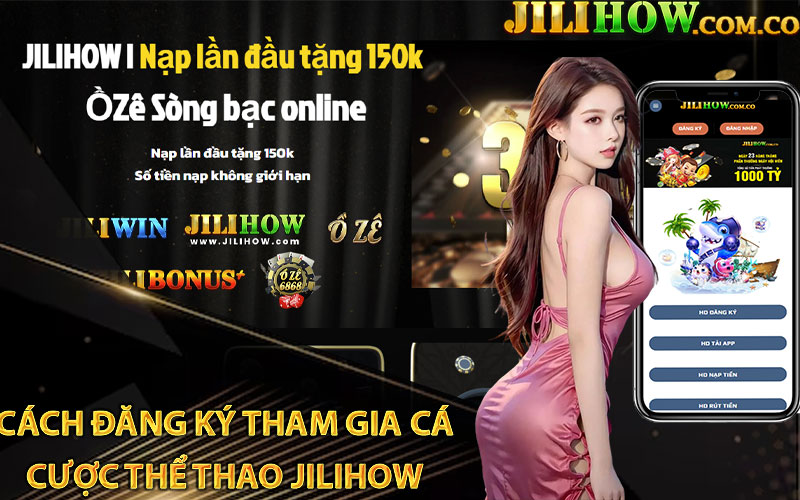 Cách đăng ký tham gia cá cược thể thao Jilihow  