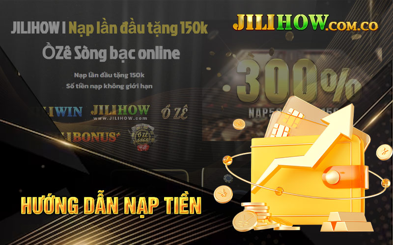 Hướng dẫn nạp tiền Jilihow nhanh chóng và đơn giản  