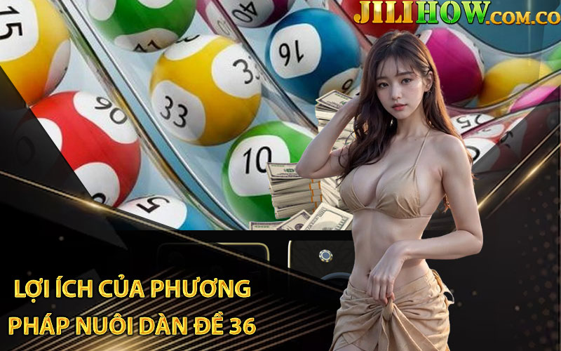 Lợi Ích Của Phương Pháp Nuôi Dàn Đề 36 Số