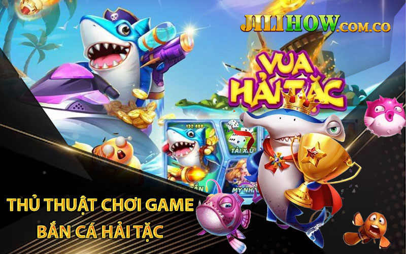 Thủ thuật chơi game Bắn Cá Hải Tặc chiến thắng dễ dàng 