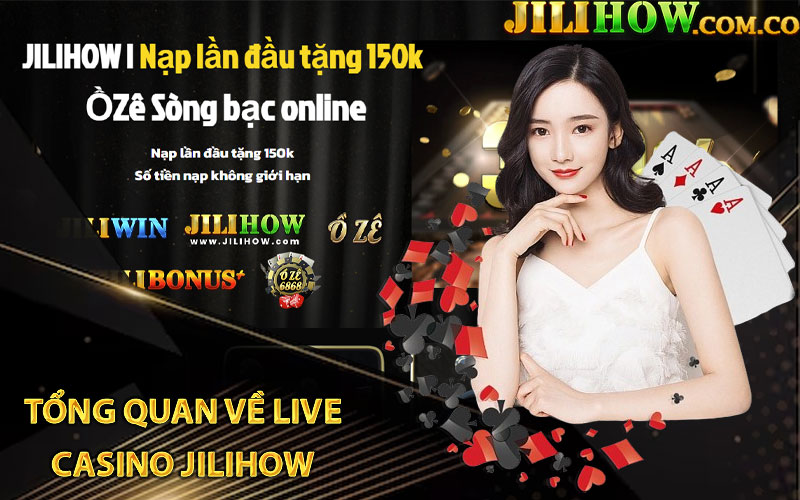 Tổng quan về live casino Jilihow 