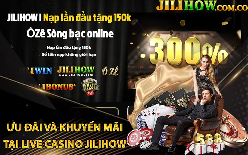 Ưu đãi và khuyến mãi tại live casino Jilihow 