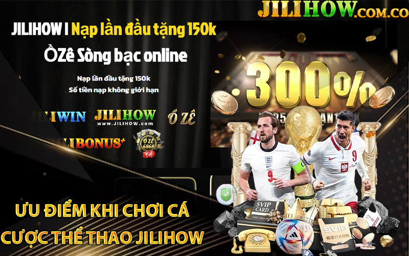 Ưu điểm khi chơi cá cược thể thao Jilihow