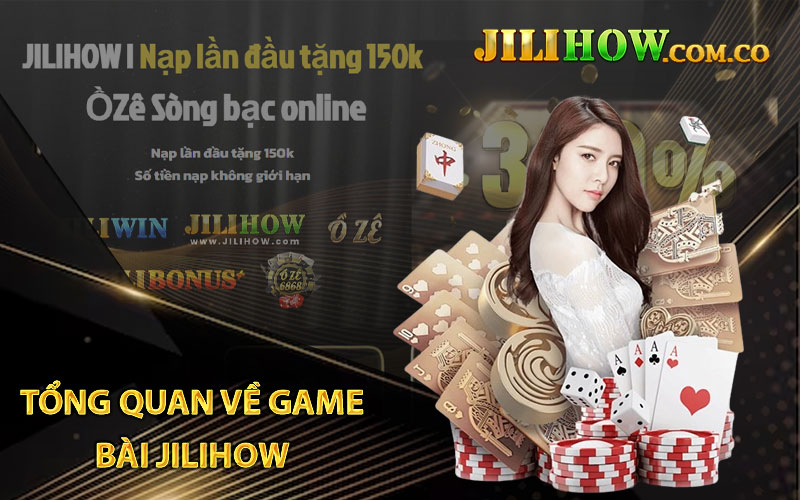 Tổng quan về game bài JILIHOW